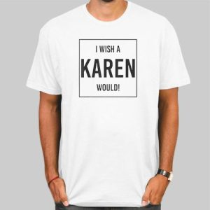 Quotes I Wish a Karen Would Shirt Cheap 4