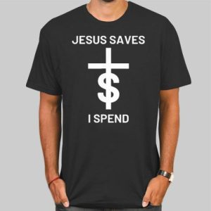 Quotes Jesus Saves I Spend Shirt Cheap 4