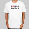 Quotes Love Mom I Heart Hot Moms Shirt Cheap