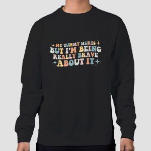 Quotes My Tummy Hurts but I’m Being so Brave About It Shirt Cheap