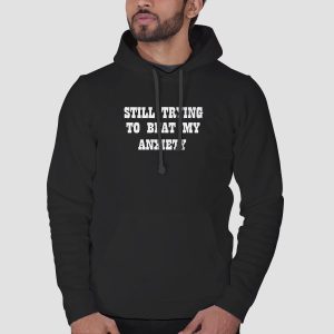 Quotes Still Trying to Beat My Anxiety Shirt Cheap 3