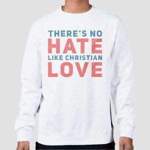 Quotes Theres No Hate Like Christian Love Shirt Cheap