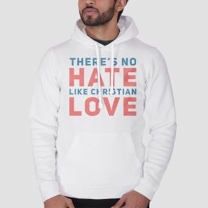 Quotes Theres No Hate Like Christian Love Shirt Cheap 3