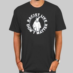 Racist Lives Don’t Matter Shirt Cheap