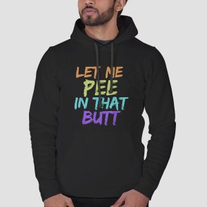 Rainbow Let Me Pee in That Butt Shirt Cheap 3