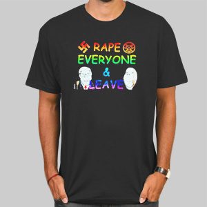 Rape Everyone and Leave Funny Shirt Cheap