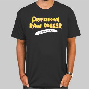 Raw Dogger in the Making Professional Rawdogger Shirt Cheap