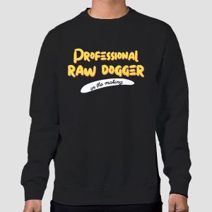 Raw Dogger in the Making Professional Rawdogger Shirt Cheap