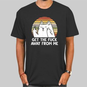 Retro Get the Fuck Away From Me Cat Shirt Cheap