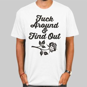 Rose Fuck Around and Find out Shirt Cheap