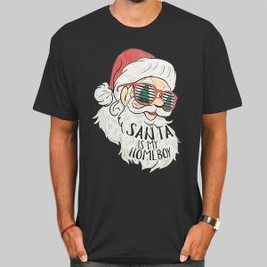 Santa Is My Homeboy Christmas Shirt Cheap