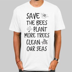 Save the Bees Plant More Trees Clean the Seas Titties T Shirt Cheap