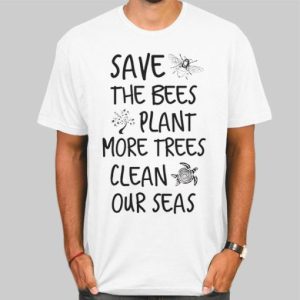 Save the Bees Plant More Trees Clean the Seas Titties T Shirt Cheap 4