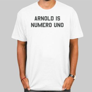 Schwarzenegger Exercise Arnold Is Numero Uno Shirt Cheap