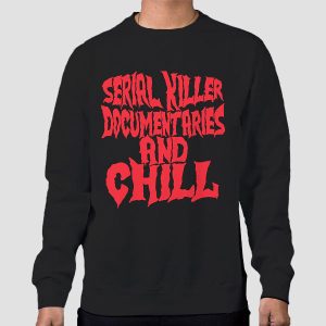 Serial Killer Documentaries and Chill Shirt Cheap