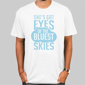 She’s Got Eyes of the Bluest Skies Shirt Cheap