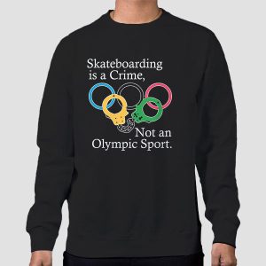 Skateboarding Is a Crime Not an Olympic Sport Shirt Cheap