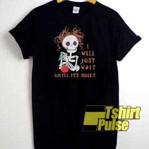 Skull I Will Just Wait t-shirt for men and women tshirt