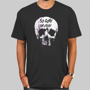 Skull Killstar so Goth Im Dead T Shirt Cheap