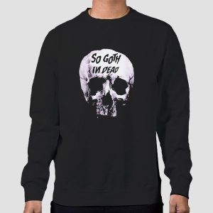 Skull Killstar so Goth Im Dead T Shirt Cheap