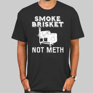 Smoke Brisket Not Meth Bbq Restaurant Shirt Cheap