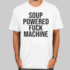 Soup Powered Fuck Machine Shirt Cheap 4