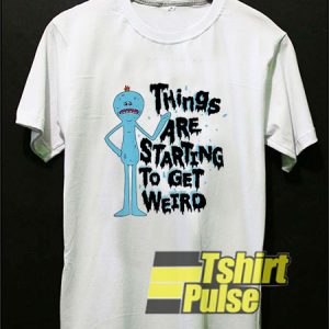 Starting To Get Weird t-shirt