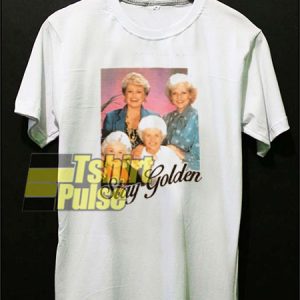 Stay Golden Girls t-shirt for men and women tshirt