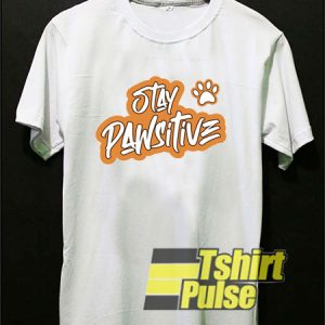 Stay Pawsitive Dog t-shirt for men and women tshirt