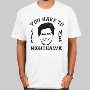 Step Brothers You Have to Call Me Nighthawk Shirt Cheap