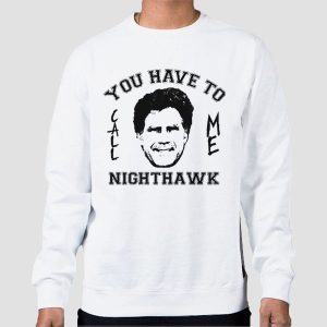 Step Brothers You Have to Call Me Nighthawk Shirt Cheap