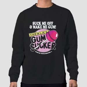 Suck Me off and Make Me Chewlies Gum Shirt Cheap