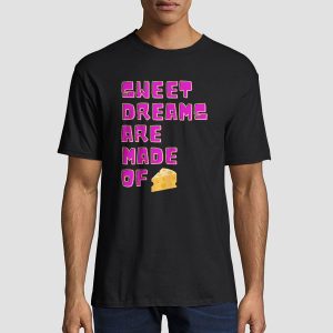 Sweet Dreams Are Made of Cheese Shirt Cheap