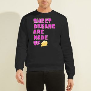 Sweet Dreams Are Made of Cheese Shirt Cheap