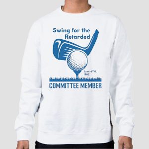 Swing for the Retarded Committee Members Shirt Cheap