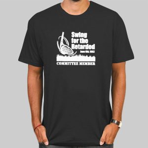 Swing for the Retarded Quotes Shirt Cheap