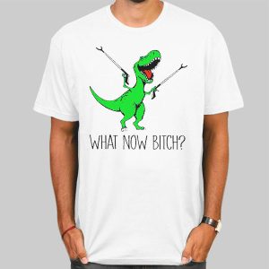 T Rex With Grabbers What Now Bitch Shirt Cheap