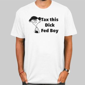 Tax This Dick Fedboy Funny Shirt Cheap