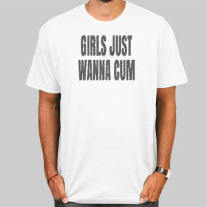 Text Girls Just Wanna Cum Shirt Cheap