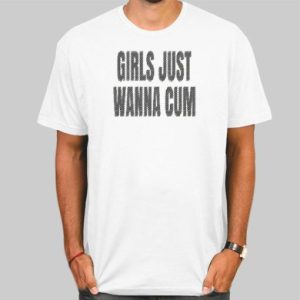 Text Girls Just Wanna Cum Shirt Cheap 4