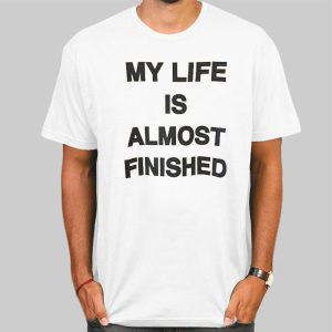 Text My Life Is Almost Finished Shirt Cheap