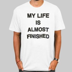 Text My Life Is Almost Finished Shirt Cheap 4