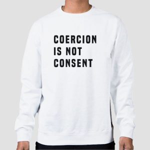 The Coercion Is Not Consent Shirt Cheap