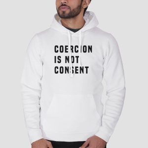 The Coercion Is Not Consent Shirt Cheap 3