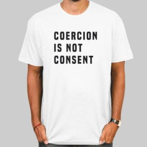 The Coercion Is Not Consent Shirt Cheap 4