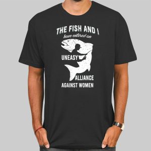 The Fish and I Have Entered an Uneasy Alliance Fishing Shirt Cheap