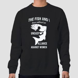 The Fish and I Have Entered an Uneasy Alliance Fishing Shirt Cheap