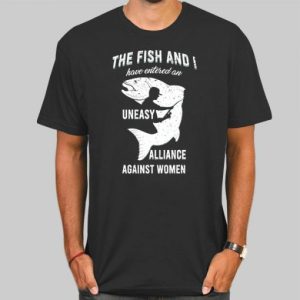 The Fish and I Have Entered an Uneasy Alliance Fishing Shirt Cheap 4