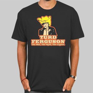 The Man the Myth the Legend Turd Ferguson Shirt Cheap