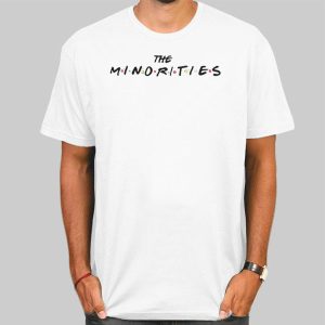 The Minorities Merch Friends Shirt Cheap